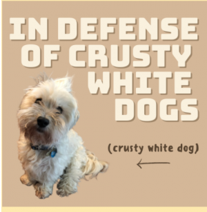 In Defense of Crusty White Dogs